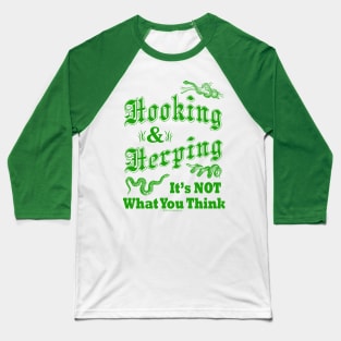 Hooking & Herping It's NOT What You Think Baseball T-Shirt